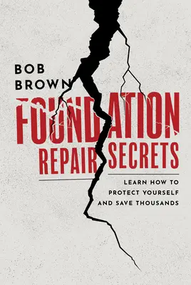 Tajemství oprav základů: Naučte se, jak se chránit a ušetřit tisíce dolarů - Foundation Repair Secrets: Learn How to Protect Yourself and Save Thousands