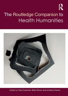The Routledge Companion to Health Humanities (Routledský průvodce humanitními vědami o zdraví) - The Routledge Companion to Health Humanities