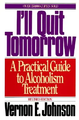 Zítra dám výpověď: Praktický průvodce léčbou alkoholismu - I'll Quit Tomorrow: A Practical Guide to Alcoholism Treatment
