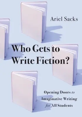 Kdo může psát beletrii? Všem žákům otevíráme dveře k nápaditému psaní. - Who Gets to Write Fiction?: Opening Doors to Imaginative Writing for All Students