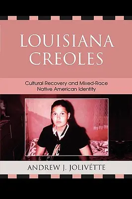 Louisiana Creoles: Kulturní obnova a rasově smíšená identita původních Američanů - Louisiana Creoles: Cultural Recovery and Mixed-Race Native American Identity