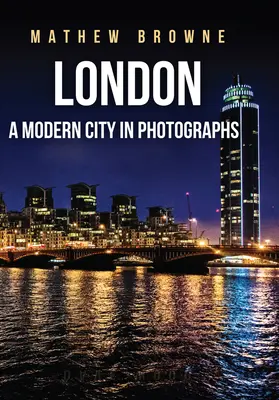 Londýn: Moderní město na fotografiích - London: A Modern City in Photographs