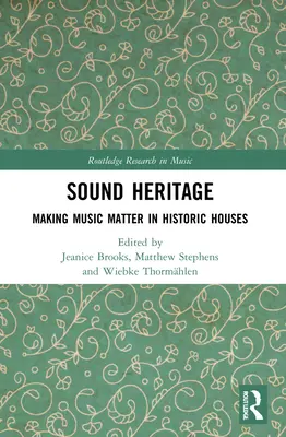 Zvukové dědictví: Záleží na hudbě v historických domech - Sound Heritage: Making Music Matter in Historic Houses
