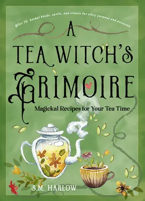Grimoár čajové čarodějky: Magické recepty pro váš čas strávený u čaje - A Tea Witch's Grimoire: Magickal Recipes for Your Tea Time