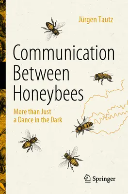 Komunikace mezi včelami: Komunikace mezi včelami: víc než jen tanec ve tmě - Communication Between Honeybees: More Than Just a Dance in the Dark