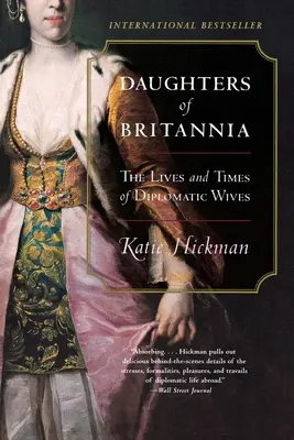 Dcery Británie: Život a doba diplomatických manželek - Daughters of Britannia: The Lives and Times of Diplomatic Wives