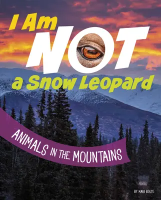 Nejsem sněžný leopard: Zvířata v horách - I Am Not a Snow Leopard: Animals in the Mountains