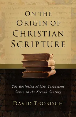 O původu křesťanského Písma: Vývoj novozákonního kánonu ve druhém století - On the Origin of Christian Scripture: The Evolution of the New Testament Canon in the Second Century