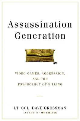 Generace atentátníků: Video hry, agresivita a psychologie zabíjení. - Assassination Generation: Video Games, Aggression, and the Psychology of Killing