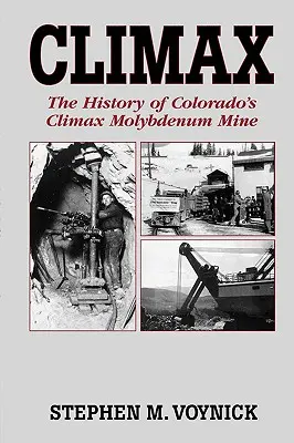 Vyvrcholení: Vydavatelství Mountain Press: The History of Colorado's Climax Molybdenum Mine--Mountain Press Pub Co. - Climax: The History of Colorado's Climax Molybdenum Mine--Mountain Press Pub Co.