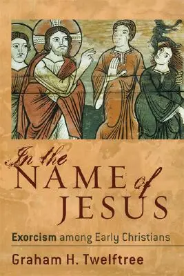 Ve jménu Ježíše: Exorcismus mezi prvními křesťany - In the Name of Jesus: Exorcism Among Early Christians