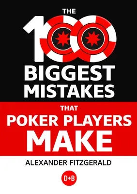 100 největších chyb, které dělají hráči pokeru - The 100 Biggest Mistakes That Poker Players Make