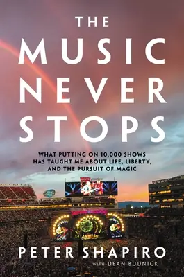Hudba nikdy nekončí: Co mě naučilo 10 000 vystoupení o životě, svobodě a honbě za kouzlem? - The Music Never Stops: What Putting on 10,000 Shows Has Taught Me about Life, Liberty, and the Pursuit of Magic