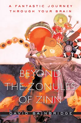 Za zenitem Zinn: Zinn: Fantastická cesta vaším mozkem. - Beyond the Zonules of Zinn: A Fantastic Journey Through Your Brain