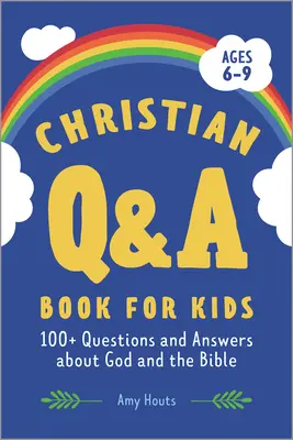 Křesťanská kniha otázek a odpovědí pro děti: 100+ otázek a odpovědí o Bohu a Bibli - Christian Q&A Book for Kids: 100+ Questions and Answers about God and the Bible