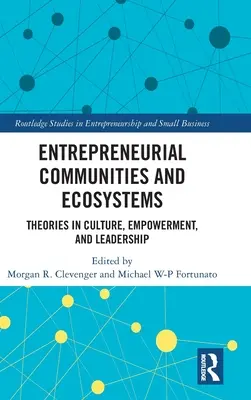 Podnikatelská společenství a ekosystémy: Teorie kultury, posilování a vůdcovství - Entrepreneurial Communities and Ecosystems: Theories in Culture, Empowerment, and Leadership