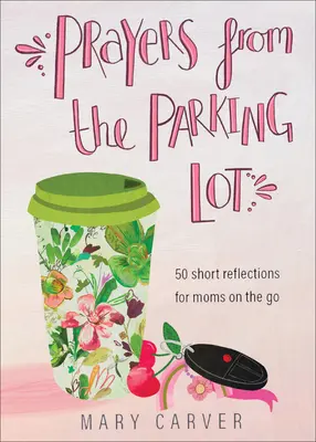 Modlitby z parkoviště: 50 krátkých zamyšlení pro maminky na cestách - Prayers from the Parking Lot: 50 Short Reflections for Moms on the Go