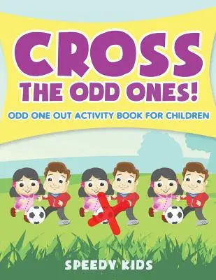 Křížem krážem Podivíni! Kniha aktivit pro děti s názvem Odd One Out - Cross The Odd Ones! Odd One Out Activity Book for Children
