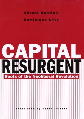 Capital Resurgent: Kořeny neoliberální revoluce - Capital Resurgent: Roots of the Neoliberal Revolution