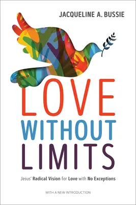 Láska bez hranic: Ježíšova radikální vize lásky bez výjimek - Love Without Limits: Jesus' Radical Vision for Love with No Exceptions