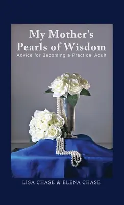 Perly moudrosti mé matky: Rady, jak se stát praktickým dospělým - My Mother's Pearls of Wisdom: Advice for Becoming a Practical Adult