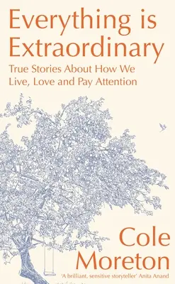Všechno je výjimečné: Pravdivé příběhy o tom, jak žijeme, milujeme a věnujeme pozornost - Everything Is Extraordinary: True Stories about How We Live, Love and Pay Attention