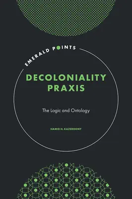 Praxe dekoloniálnosti - logika a ontologie (Kazeroony Hamid H. (Walden University USA)) - Decoloniality Praxis - The Logic and Ontology (Kazeroony Hamid H. (Walden University USA))