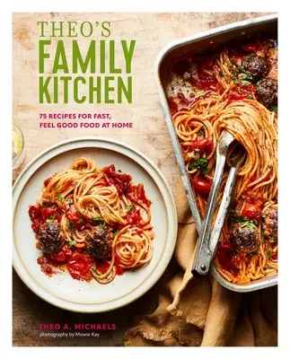 Theova rodinná kuchyně: 75 receptů na rychlé a dobré jídlo v domácnosti - Theo's Family Kitchen: 75 Recipes for Fast, Feel Good Food at Home