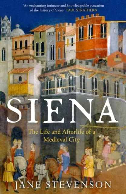 Siena - život a posmrtný život středověkého města - Siena - The Life and Afterlife of a Medieval City
