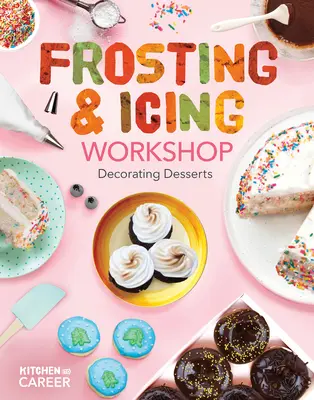 Dílna o polevách a polevách: Zdobení dezertů: Zdobení dezertů - Frosting & Icing Workshop: Decorating Desserts: Decorating Desserts