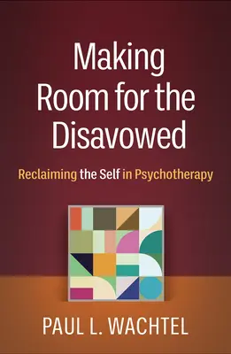 Vytvoření prostoru pro odmítnuté: Znovuzískání sebe sama v psychoterapii - Making Room for the Disavowed: Reclaiming the Self in Psychotherapy