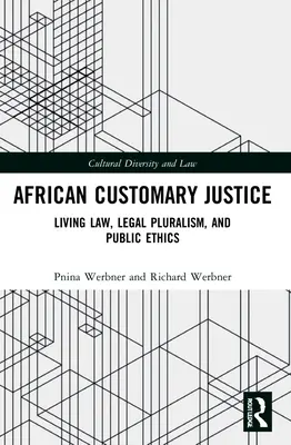 Africké zvykové soudnictví: Zvyklostní právo: živé právo, právní pluralismus a veřejná etika - African Customary Justice: Living Law, Legal Pluralism, and Public Ethics