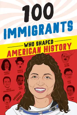 100 přistěhovalců, kteří ovlivnili americké dějiny - 100 Immigrants Who Shaped American History