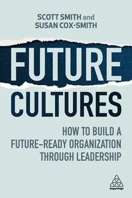 Kultury budoucnosti: Jak vybudovat organizaci připravenou na budoucnost prostřednictvím vedení lidí: Jak vybudovat organizaci připravenou na budoucnost? - Future Cultures: How to Build a Future-Ready Organization Through Leadership