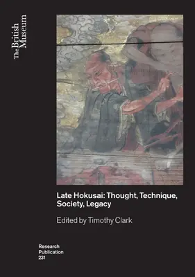 Pozdní Hokusai: společnost, myšlení, technika, odkaz - Late Hokusai: Society, Thought, Technique, Legacy