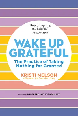 Probuďte se vděční: Vděčnost: cvičení, jak si nic nepřipouštět - Wake Up Grateful: The Practice of Taking Nothing for Granted