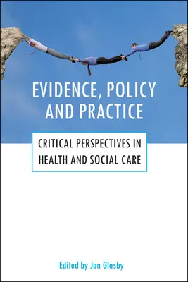 Důkazy, politika a praxe: Kritické perspektivy ve zdravotnictví a sociální péči - Evidence, Policy and Practice: Critical Perspectives in Health and Social Care