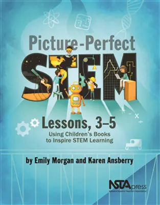 Obrázkové lekce o stonku, 3-5: Využití dětských knih k inspiraci pro výuku kmenů - Picture-Perfect Stem Lessons, 3-5: Using Children's Books to Inspire Stem Learning
