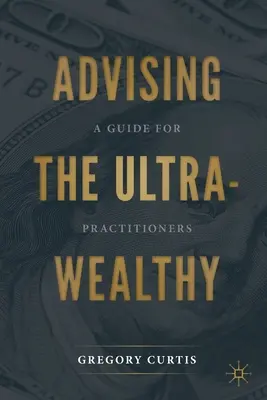 Poradenství pro velmi zdravé: Příručka pro praktické lékaře - Advising the Ultra-Wealthy: A Guide for Practitioners