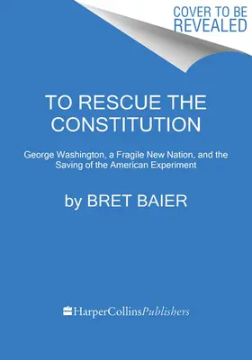 Zachránit ústavu: George Washington a křehký americký experiment - To Rescue the Constitution: George Washington and the Fragile American Experiment