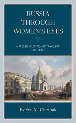 Umělci, spisovatelé a manželky diplomatů: Dojmy cestujících žen v carském Rusku - Artists, Writers, and Diplomats' Wives: Impressions of Women Travelers in Imperial Russia