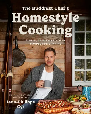 Domácí vaření buddhistického šéfkuchaře: Veganské recepty pro sdílení: Jednoduché, syté veganské recepty pro sdílení - The Buddhist Chef's Homestyle Cooking: Simple, Satisfying Vegan Recipes for Sharing