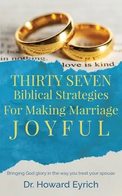 Třicet sedm biblických strategií pro radostné manželství - Thirty Seven Biblical Strategies For Making Marriage Joyful