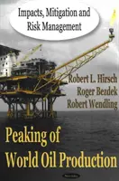 Vrchol světové těžby ropy - dopady, zmírňování a řízení rizik - Peaking of World Oil Production - Impacts, Mitigation & Risk Management