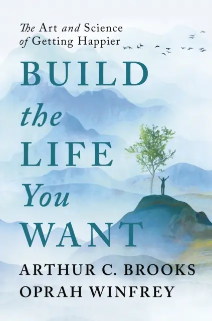 Vytvořte si život, jaký chcete - Umění a věda, jak být šťastnější - Build the Life You Want - The Art and Science of Getting Happier