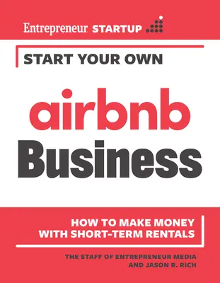 Založte si vlastní firmu Airbnb: Jak vydělat peníze na krátkodobých pronájmech: Návod, jak vydělat peníze na krátkodobých pronájmech - Start Your Own Airbnb Business: How to Make Money with Short-Term Rentals