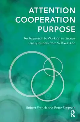 Pozornost, spolupráce, cíl: přístup k práci ve skupinách s využitím poznatků Wilfreda Biona - Attention, Cooperation, Purpose: An Approach to Working in Groups Using Insights from Wilfred Bion