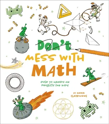 Hrátky s matematikou: Více než 70 praktických projektů pro děti - Mess with Math: Over 70 Hands-On Projects for Kids
