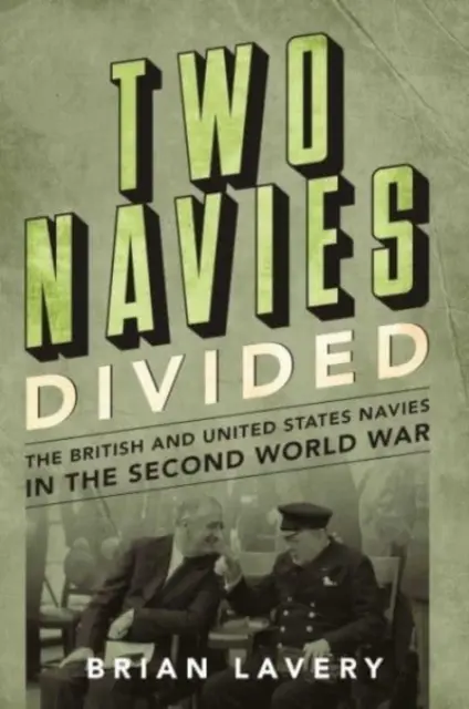 Dvě rozdělená námořnictva - Britské námořnictvo a námořnictvo Spojených států ve druhé světové válce - Two Navies Divided - The British and United States Navies in the Second World War