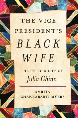 Černošská manželka viceprezidenta: Nevyprávěný život Julie Chinnové - The Vice President's Black Wife: The Untold Life of Julia Chinn